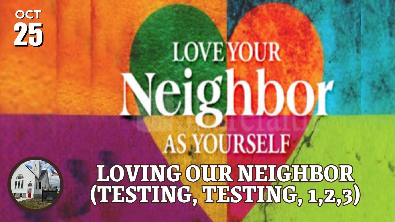 Loving out neighbor (testing, testing, 1,2,3)
